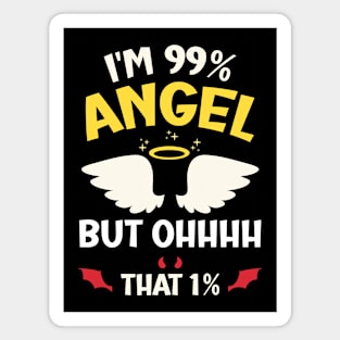 I'm 99% Angel but Ohhhh that 1% Funny Saying Magnet
